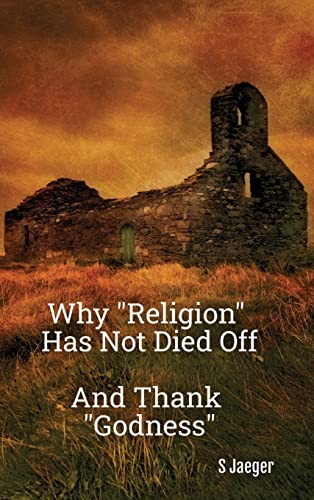 Why Religion Has Not Died Off: And Thank Godness