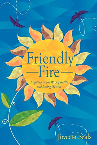 Friendly Fire: Fighting in the Wrong Battle and Losing the War