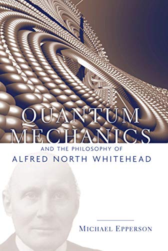 Quantum Mechanics and the Philosophy of Alfred North Whitehead (American Philosophy Series, Band 14)