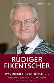 Was mir die Freiheit brachte: Erlebnisse eines Sozialdemokraten seit 1989 // Autobiographische Erinnerungen