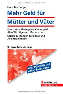 Mehr Geld für Mütter und Väter: Elternzeit - Elterngeld - Kindergeld; Alles Wichtige zum Mutterschutz; Soziale Leistungen für Eltern und Alleinerziehende