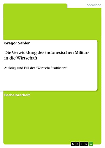 Die Verwicklung des indonesischen Militärs in die Wirtschaft: Aufstieg und Fall der Wirtschaftsoffiziere