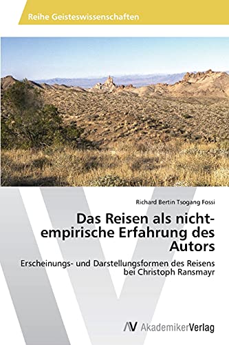 Das Reisen als nicht-empirische Erfahrung des Autors: Erscheinungs- und Darstellungsformen des Reisens bei Christoph Ransmayr