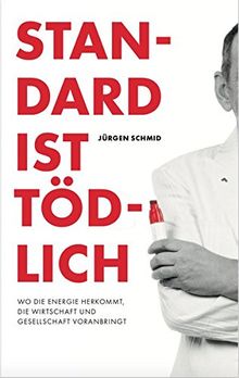 Standard ist tödlich: Wo die Energie herkommt, die Wirtschaft und Gesellschaft voranbringt