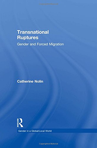 Transnational Ruptures: Gender and Forced Migration (Gender in a Global/local World)