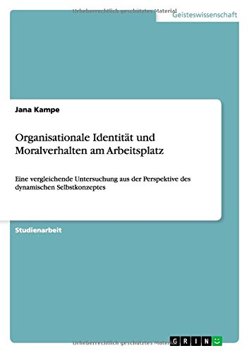 Organisationale Identität und Moralverhalten am Arbeitsplatz: Eine vergleichende Untersuchung aus der Perspektive des dynamischen Selbstkonzeptes