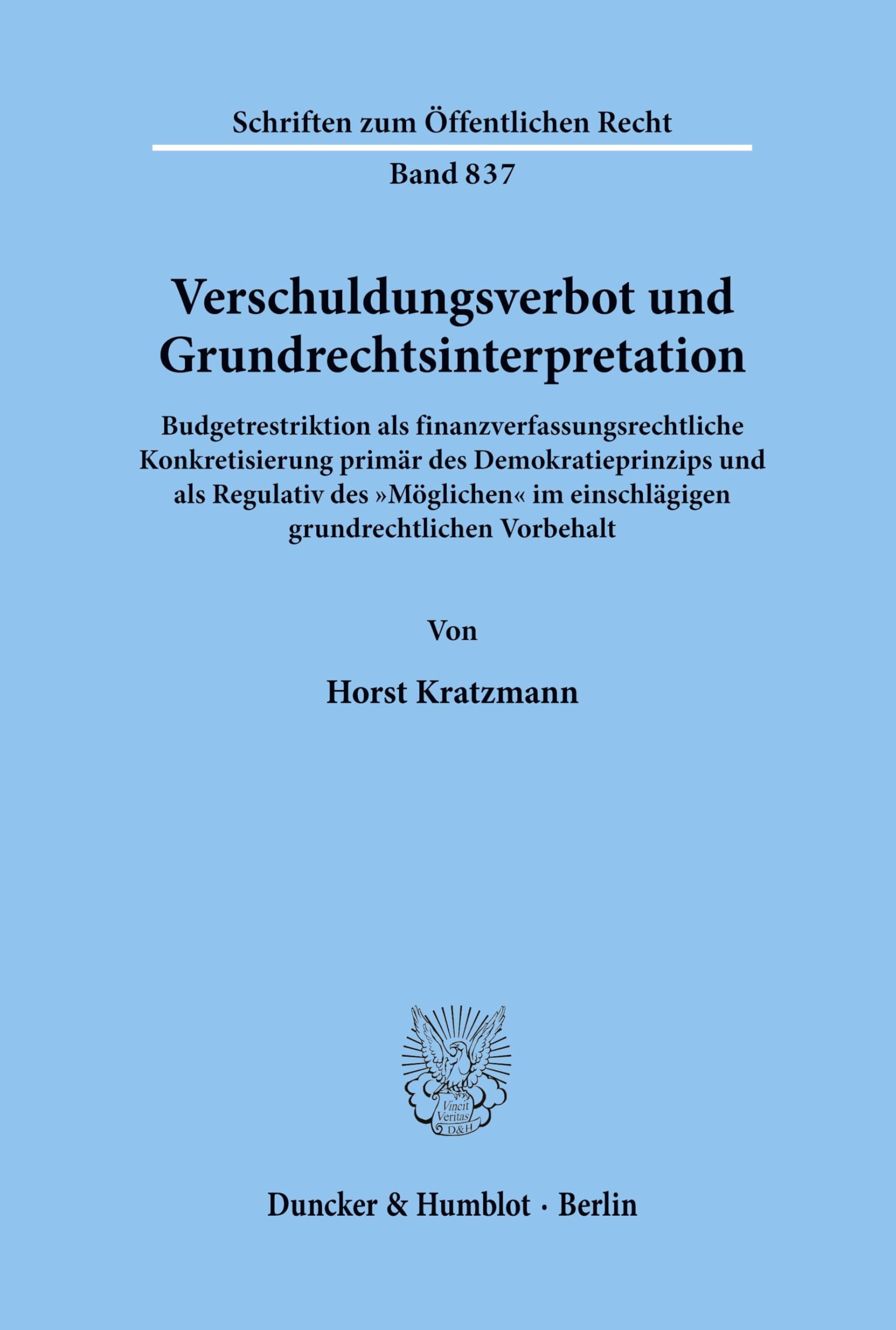 Verschuldungsverbot und Grundrechtsinterpretation. Budgetrestriktion als finanzverfassungsrechtliche Konkretisierung primär des Demokratieprinzips und ... (Schriften zum Öffentlichen Recht; SÖR 837)