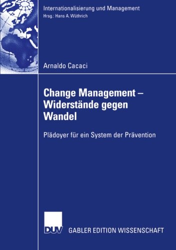 Change Management - Widerstände Gegen Wandel: Pladoyer fur ein System der Pravention (Internationalisierung und Management)