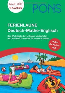 PONS Ferienlaune Deutsch-Mathe-Englisch: Das Wichtigste der 4. Klasse wiederholen und mit SpaÃ fit werden fÃ1/4rs neue Schuljahr