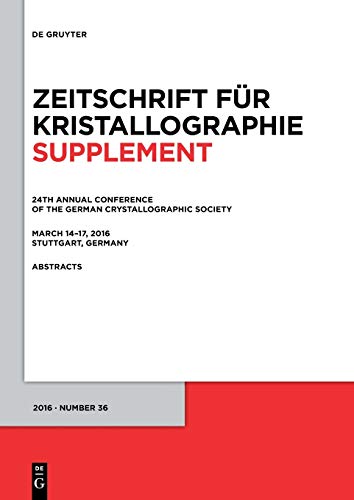 24th Annual Conference of the German Crystallographic Society, March 14–17, 2016, Stuttgart, Germany (Zeitschrift für Kristallographie / Supplemente, 36, Band 36)
