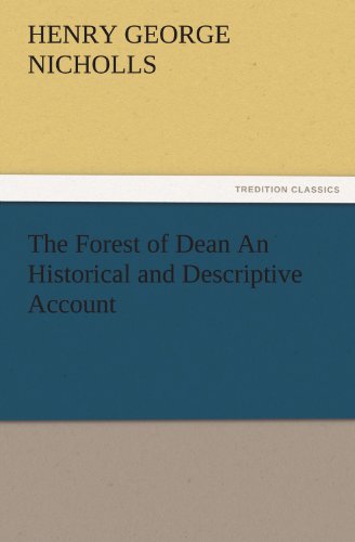 The Forest of Dean An Historical and Descriptive Account (TREDITION CLASSICS)