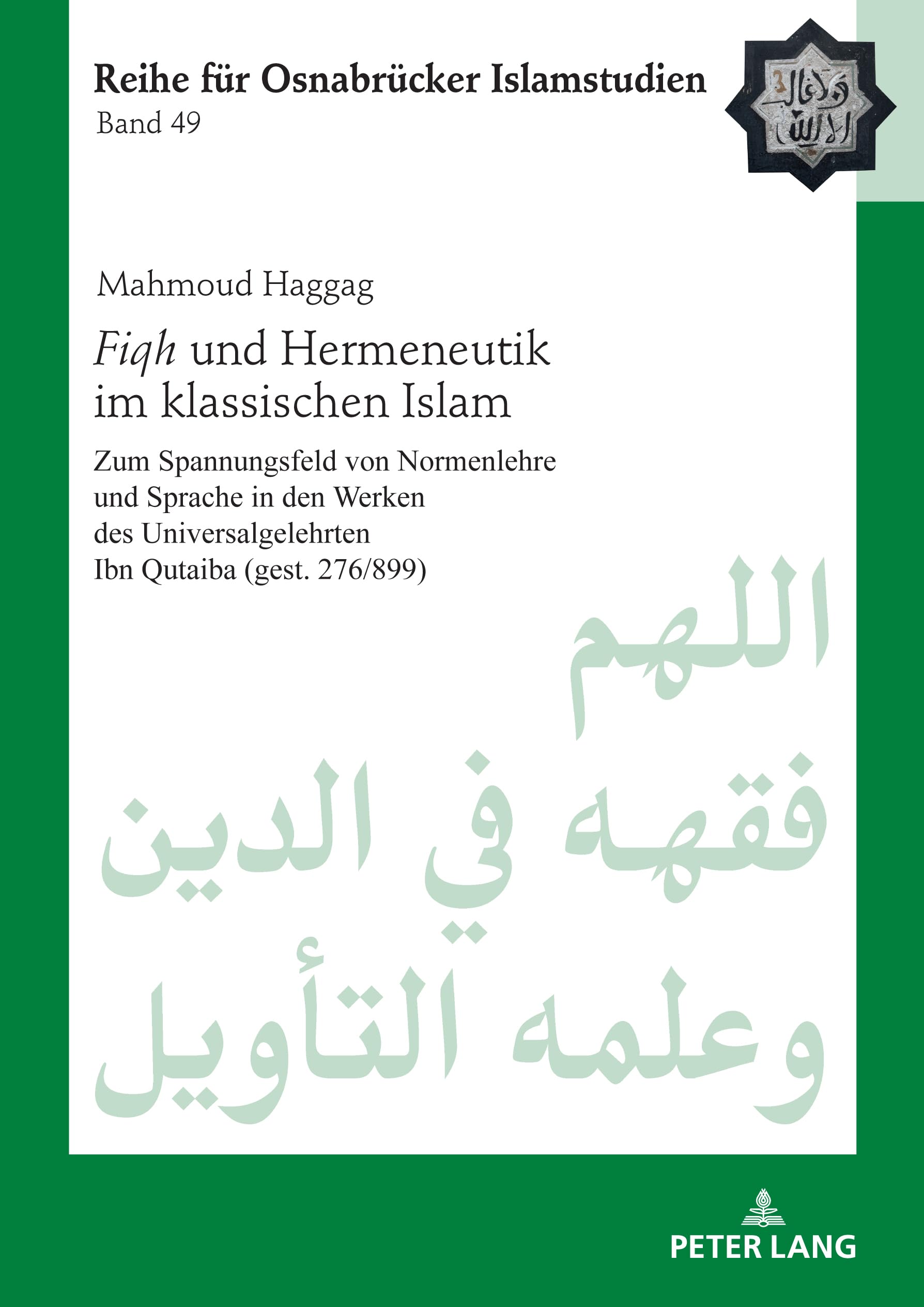Fiqh und Hermeneutik im klassischen Islam: Zum Spannungsfeld von Normenlehre und Sprache in den Werken des Universalgelehrten Ibn Qutaiba (gest. 276 ... Reihe für Osnabrücker Islamstudien, Band 49)
