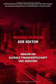 Der Sektor: Warum die globale Finanzwirtschaft uns zerstört von Hudson, Michael | Buch | Zustand sehr gut
