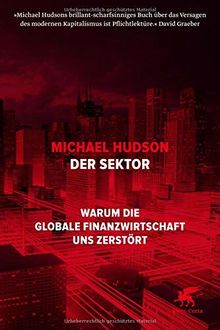 Der Sektor: Warum die globale Finanzwirtschaft uns zerstört