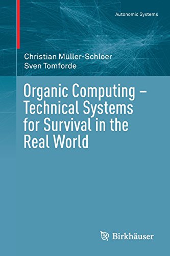 Organic Computing – Technical Systems for Survival in the Real World (Autonomic Systems)