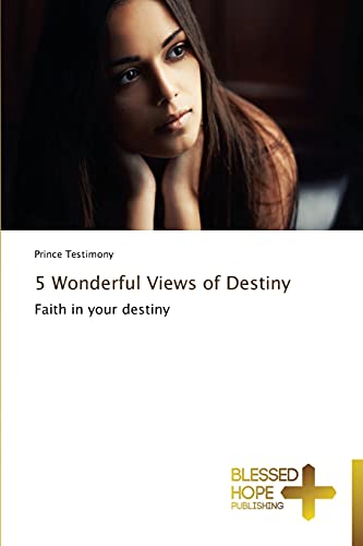 5 Wonderful Views of Destiny: Faith in your destiny