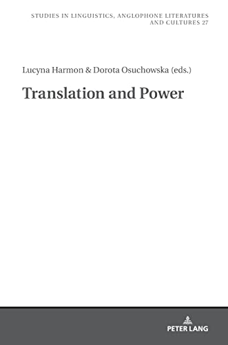 Translation and Power (Studies in Linguistics, Anglophone Literatures and Cultures, Band 27)