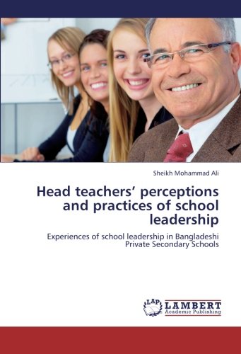 Head teachers’ perceptions and practices of school leadership: Experiences of school leadership in Bangladeshi Private Secondary Schools