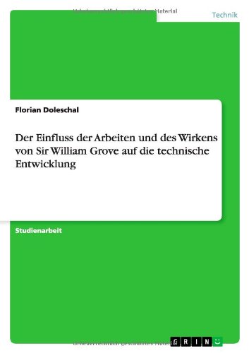 Der Einfluss der Arbeiten und des Wirkens von Sir William Grove auf die technische Entwicklung