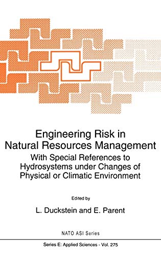 Engineering Risk in Natural Resources Management: With Special References to Hydrosystems Under Changes of Physical or Climatic Environment (Nato Science Series E:, 275, Band 275)