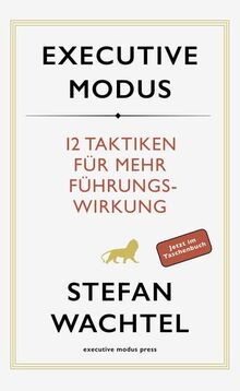 Executive Modus: 12 Taktiken für mehr Führungswirkung