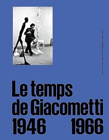 Le temps de Giacometti, 1946-1966