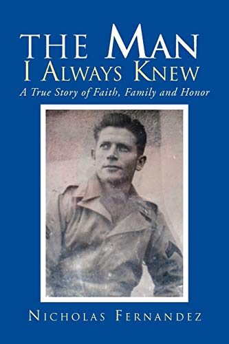 The Man I Always Knew: A True Story of Faith, Family, Honor
