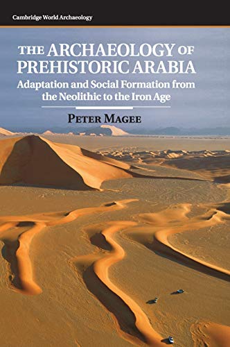 The Archaeology of Prehistoric Arabia: Adaptation and Social Formation from the Neolithic to the Iron Age (Cambridge World Archaeology)