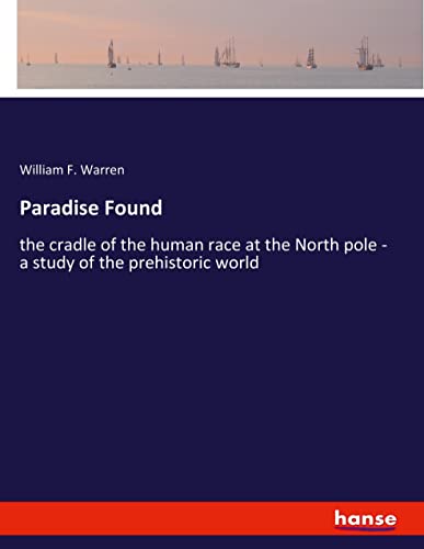 Paradise Found: the cradle of the human race at the North pole - a study of the prehistoric world