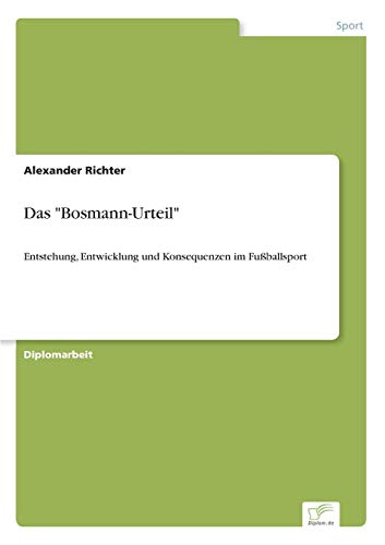 Das Bosmann-Urteil: Entstehung, Entwicklung und Konsequenzen im Fußballsport
