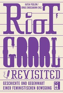 Riot Grrrl Revisited!: Die Geschichte einer feministischen Bewegung