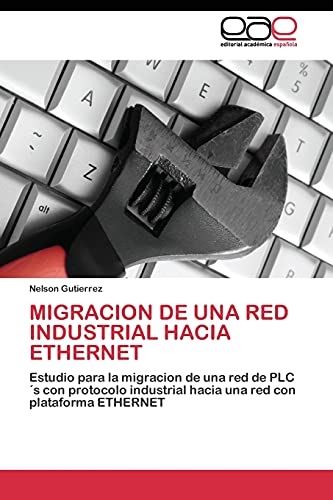 Migración de una red industrial hacia Ethernet: Estudio para la migracion de una red de PLC´s con protocolo industrial hacia una red con plataforma Ethernet