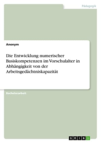 Die Entwicklung numerischer Basiskompetenzen im Vorschulalter in Abhängigkeit von der Arbeitsgedächtniskapazität