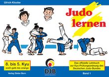 Das offizielle Lehrbuch des Deutschen Judo Bundes (DJB) e.V. zur Kyu-Prüfungsordnung: Judo lernen: BD 1