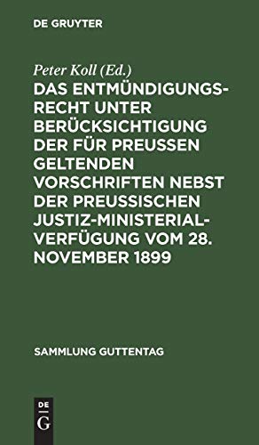 Das Entmündigungsrecht unter Berücksichtigung der für Preußen geltenden Vorschriften nebst der preußischen Justiz-Ministerial-Verfügung vom 28. ... (Sammlung Guttentag, 45, Band 45)