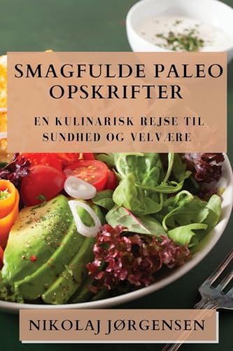 Smagfulde Paleo Opskrifter: En Kulinarisk Rejse til Sundhed og Velvære