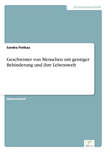 Geschwister von Menschen mit geistiger Behinderung und ihre Lebenswelt
