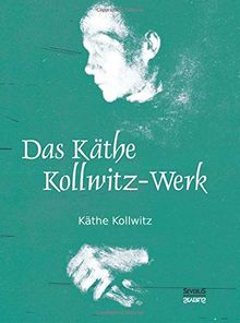 Das Käthe Kollwitz-Werk: 186 Bildtafeln mit einer Einführung von Arthur Bonus