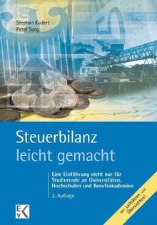 Steuerbilanz - leicht gemacht: Eine Einführung nicht nur für Studierende an Hochschulen, Fachhochschulen und Berufsakademien