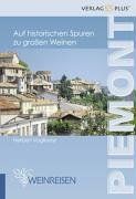 Piemont. Weinreisen: Auf historischen Spuren zu grossen Weinen