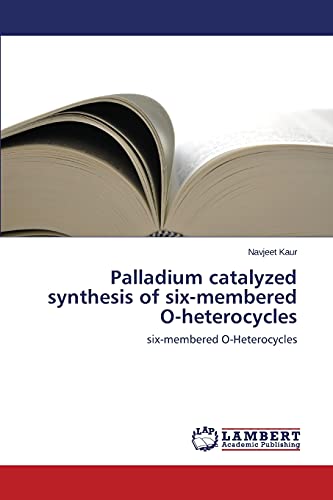 Palladium catalyzed synthesis of six-membered O-heterocycles: six-membered O-Heterocycles