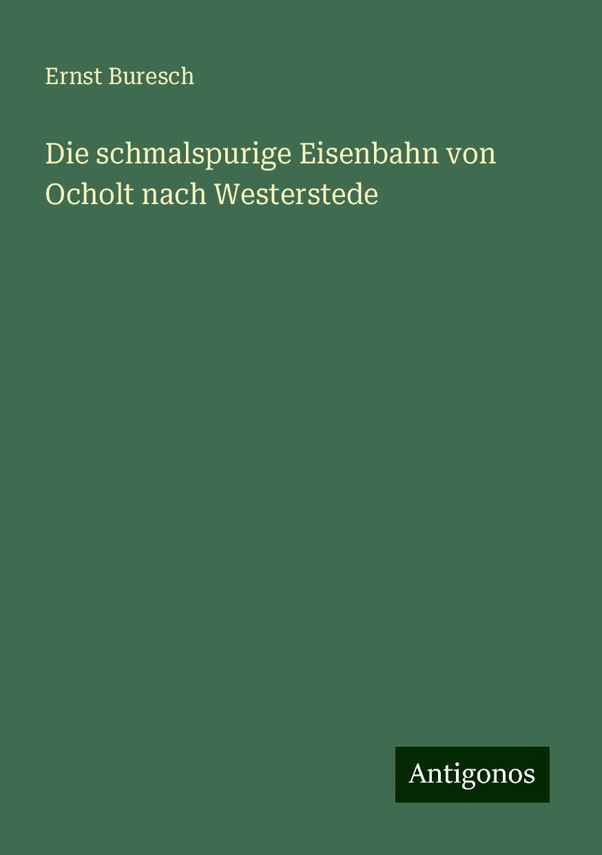 Die schmalspurige Eisenbahn von Ocholt nach Westerstede