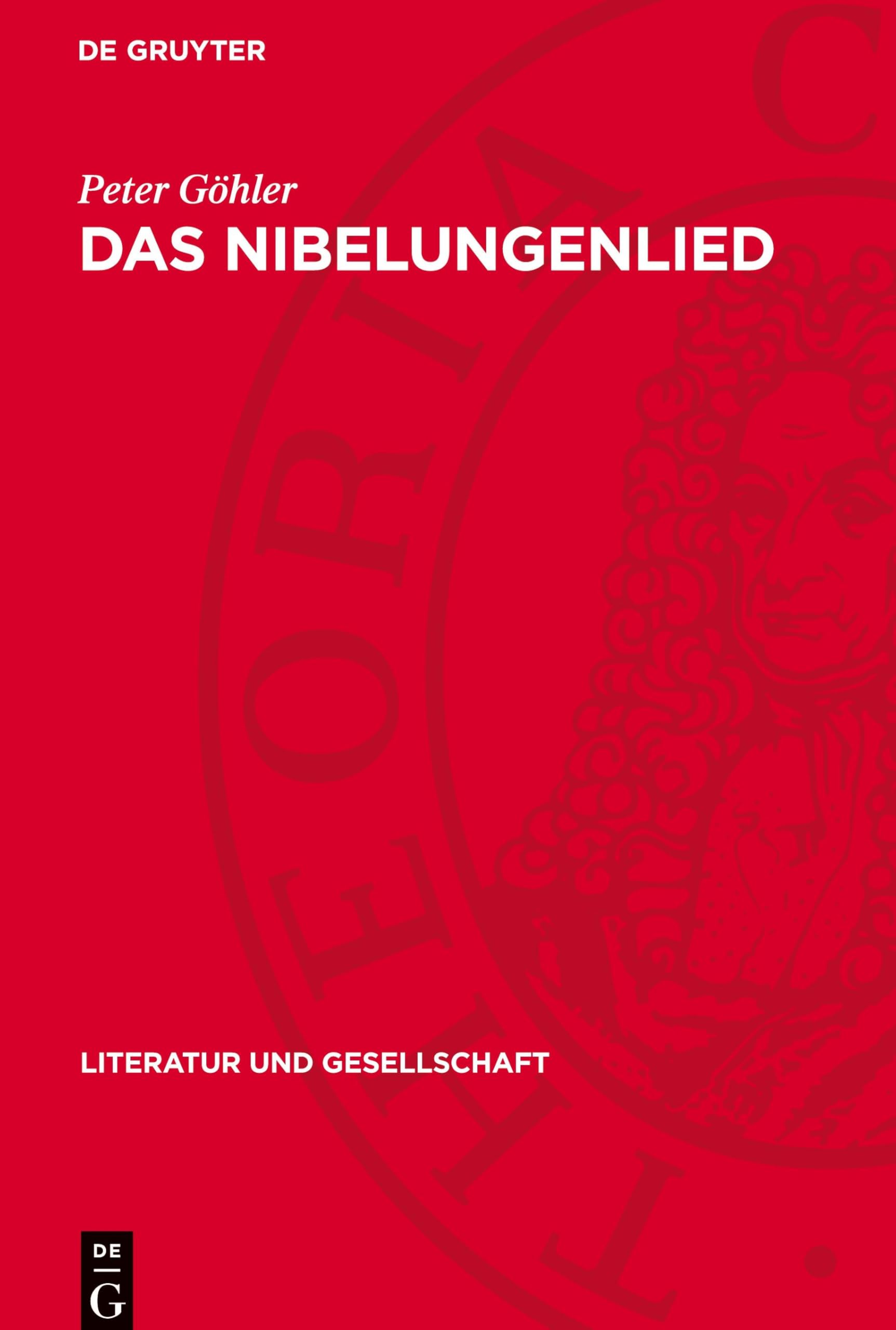 Das Nibelungenlied: Erzählweise, Figuren, Weltanschauung, Literaturgeschichtliches Umfeld (Literatur Und Gesellschaft)