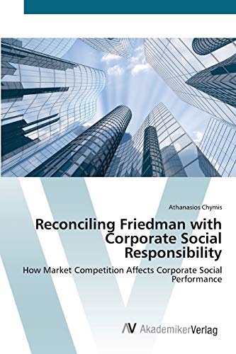 Reconciling Friedman with Corporate Social Responsibility: How Market Competition Affects Corporate Social Performance