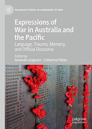 Expressions of War in Australia and the Pacific: Language, Trauma, Memory, and Official Discourse (Palgrave Studies in Languages at War)