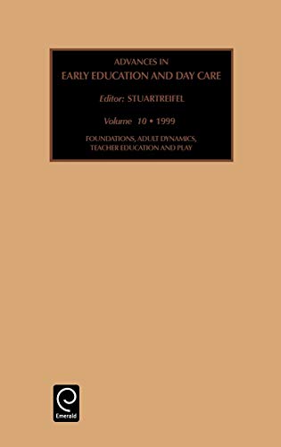 Foundations, Adult Dynamics, Teacher Education and Play: 10 (Advances in Early Education and Day Care) (Advances in Early Education & Day Care, Band 10)