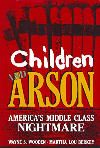 Children and Arson: America'S Middle Class Nightmare