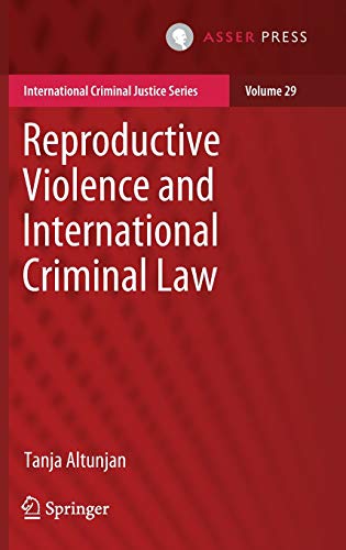 Reproductive Violence and International Criminal Law (International Criminal Justice Series, 29, Band 29)