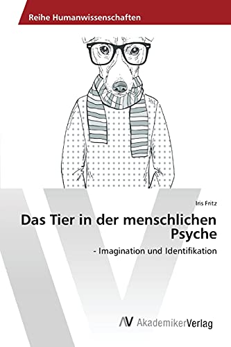 Das Tier in der menschlichen Psyche: - Imagination und Identifikation