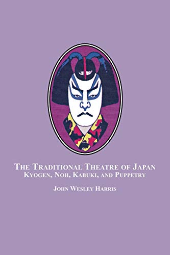 Harris, John Wesley The Traditional Theatre Of Japan, Kyogen, Noh, Kabuki And Puppetry